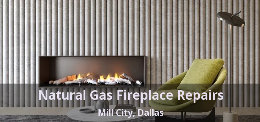 Natural Gas Fireplace Repairs Mill City, Dallas - TX