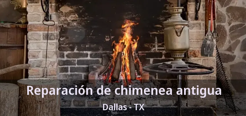 Reparación de chimenea antigua Dallas - TX
