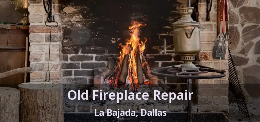 Old Fireplace Repair La Bajada, Dallas - TX