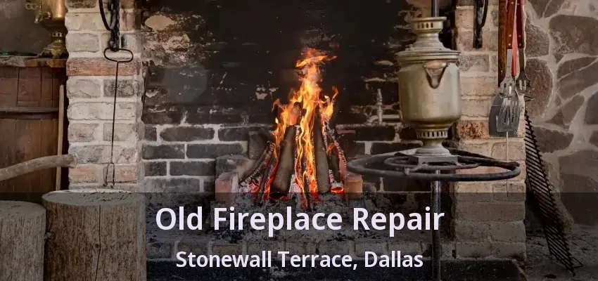 Old Fireplace Repair Stonewall Terrace, Dallas - TX