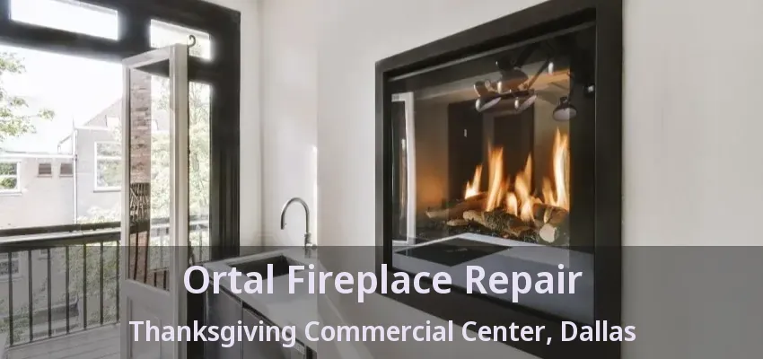 Ortal Fireplace Repair Thanksgiving Commercial Center, Dallas - TX