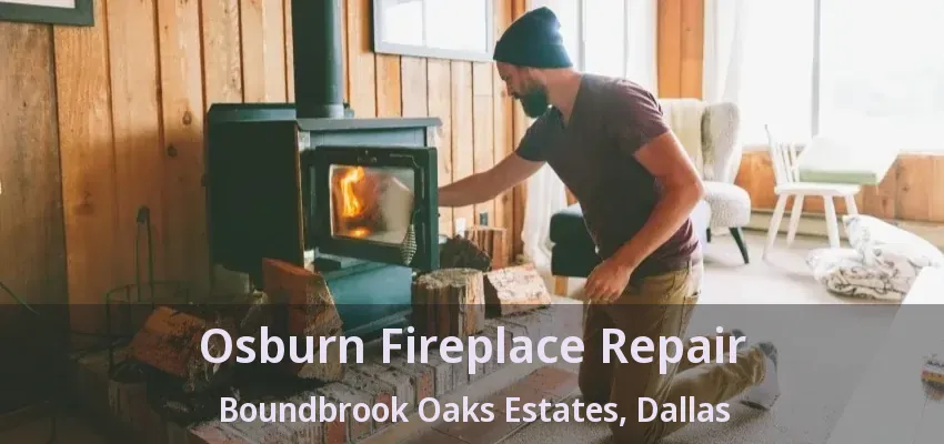Osburn Fireplace Repair Boundbrook Oaks Estates, Dallas - TX