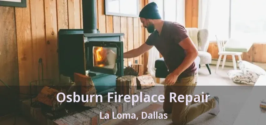 Osburn Fireplace Repair La Loma, Dallas - TX