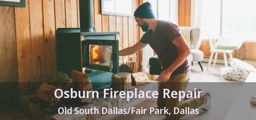 Osburn Fireplace Repair Old South Dallas/Fair Park, Dallas - TX