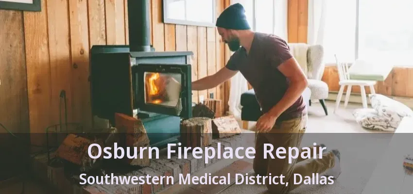 Osburn Fireplace Repair Southwestern Medical District, Dallas - TX