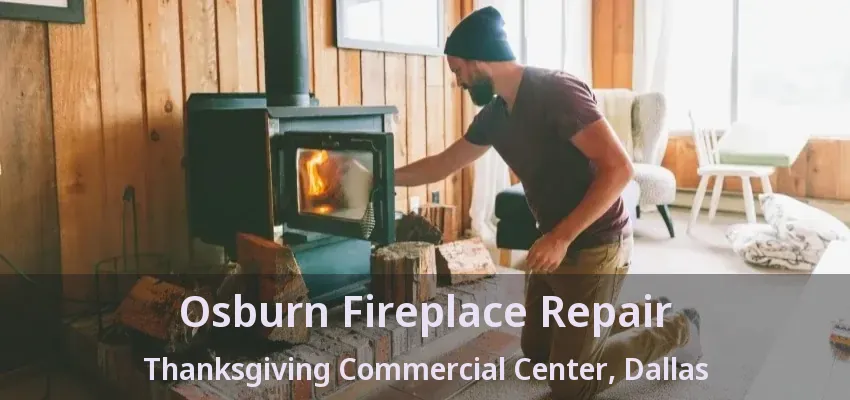 Osburn Fireplace Repair Thanksgiving Commercial Center, Dallas - TX