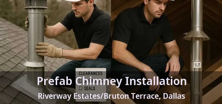 Prefab Chimney Installation Riverway Estates/Bruton Terrace, Dallas - TX