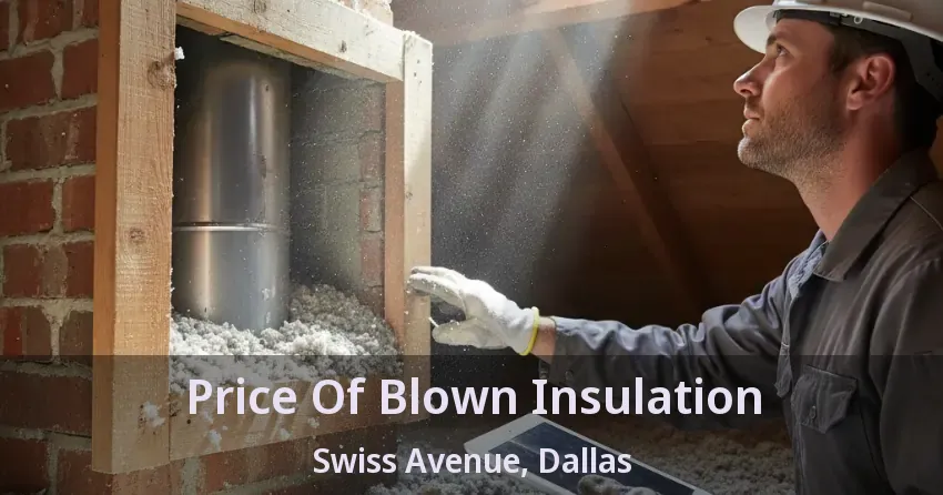 Price Of Blown Insulation Swiss Avenue, Dallas - TX