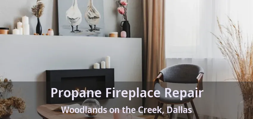 Propane Fireplace Repair Woodlands on the Creek, Dallas - TX
