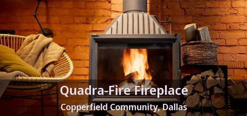 Quadra-Fire Fireplace Copperfield Community, Dallas - TX