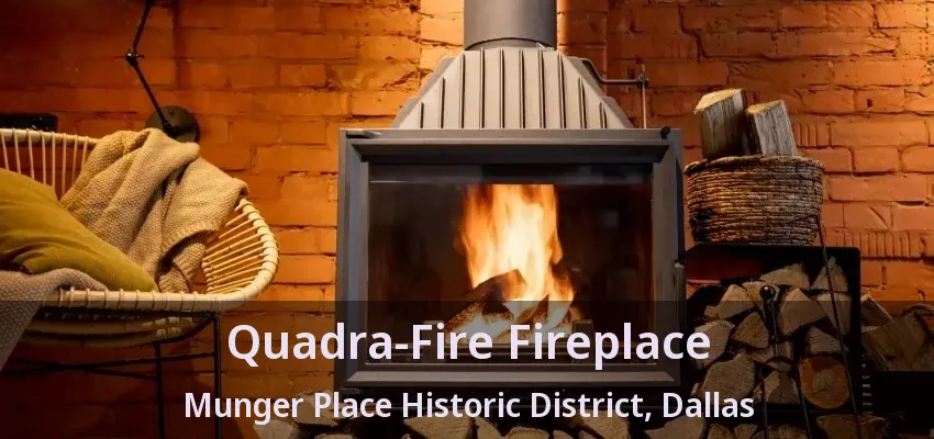 Quadra-Fire Fireplace Munger Place Historic District, Dallas - TX