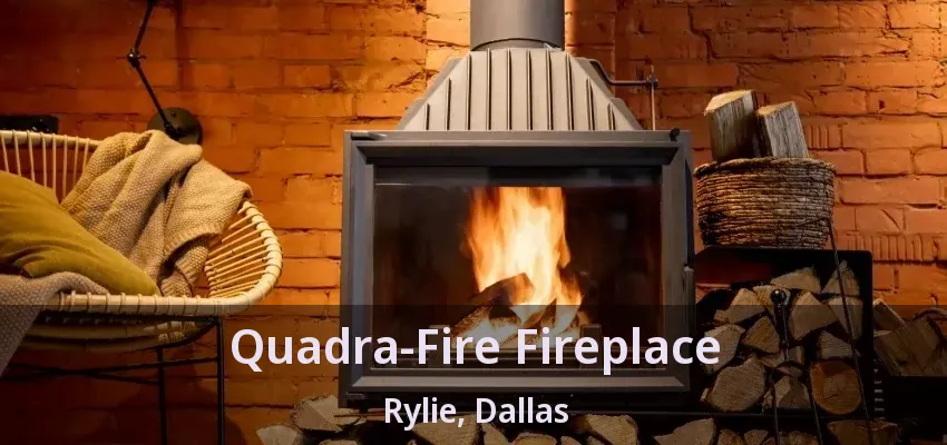 Quadra-Fire Fireplace Rylie, Dallas - TX