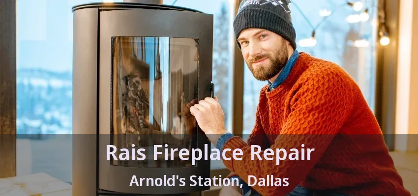 Rais Fireplace Repair Arnold's Station, Dallas - TX