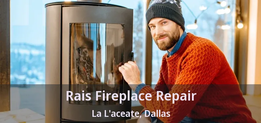 Rais Fireplace Repair La L'aceate, Dallas - TX