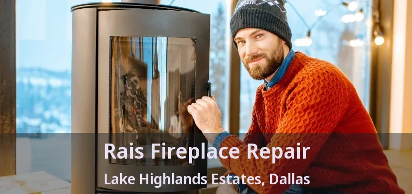 Rais Fireplace Repair Lake Highlands Estates, Dallas - TX