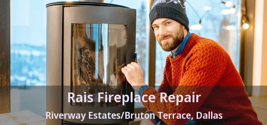 Rais Fireplace Repair Riverway Estates/Bruton Terrace, Dallas - TX