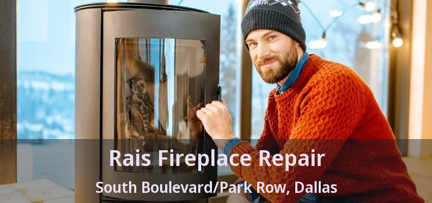 Rais Fireplace Repair South Boulevard/Park Row, Dallas - TX