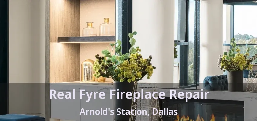 Real Fyre Fireplace Repair Arnold's Station, Dallas - TX