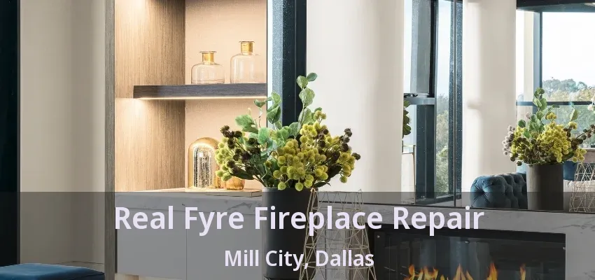 Real Fyre Fireplace Repair Mill City, Dallas - TX