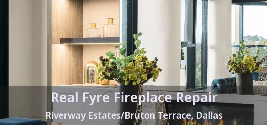 Real Fyre Fireplace Repair Riverway Estates/Bruton Terrace, Dallas - TX