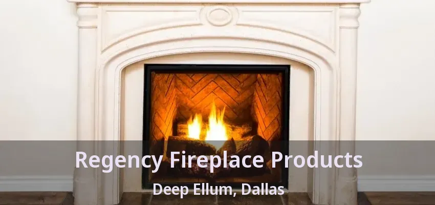 Regency Fireplace Products Deep Ellum, Dallas - TX