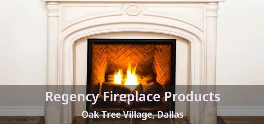 Regency Fireplace Products Oak Tree Village, Dallas - TX