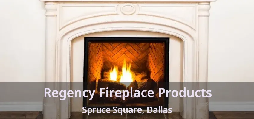 Regency Fireplace Products Spruce Square, Dallas - TX