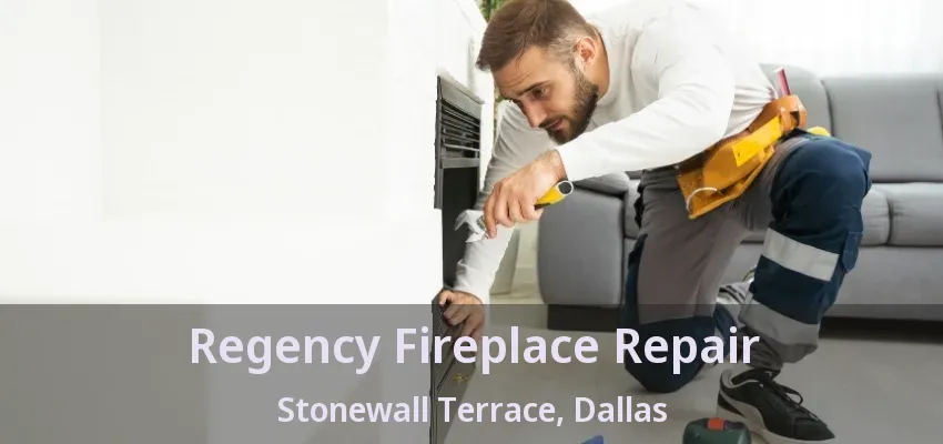 Regency Fireplace Repair Stonewall Terrace, Dallas - TX