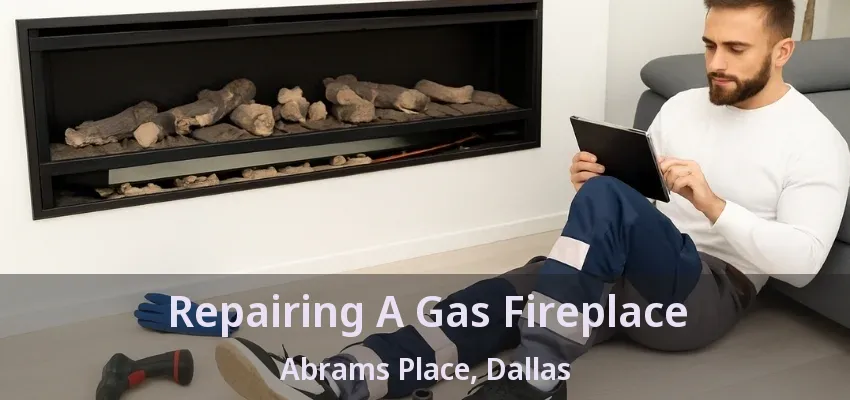 Repairing A Gas Fireplace Abrams Place, Dallas - TX