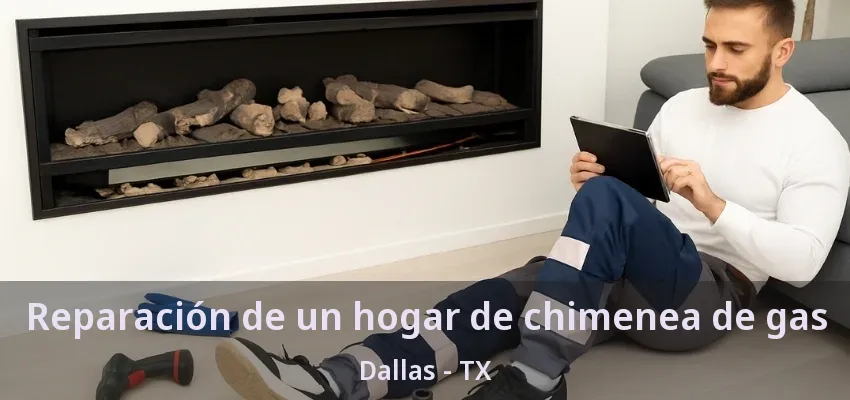 Reparación de un hogar de chimenea de gas Dallas - TX