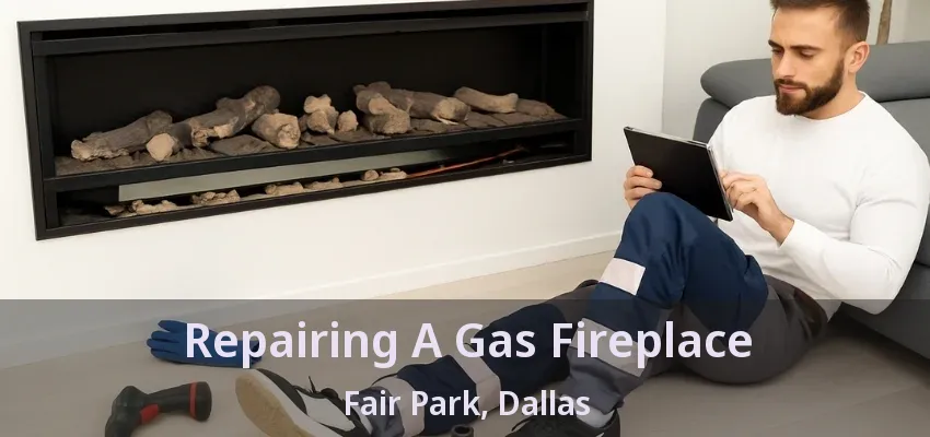 Repairing A Gas Fireplace Fair Park, Dallas - TX