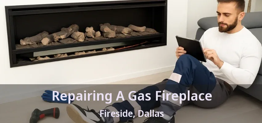 Repairing A Gas Fireplace Fireside, Dallas - TX