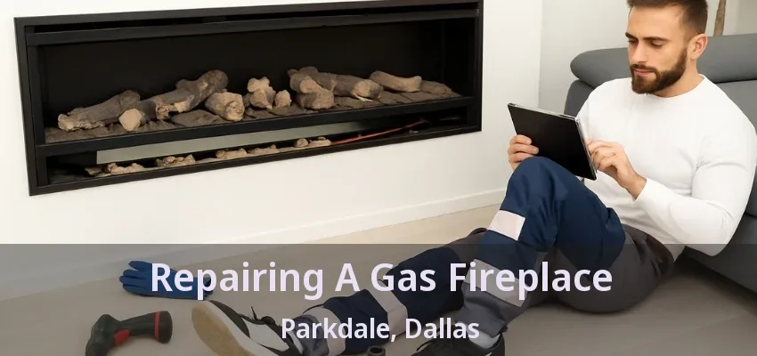 Repairing A Gas Fireplace Parkdale, Dallas - TX