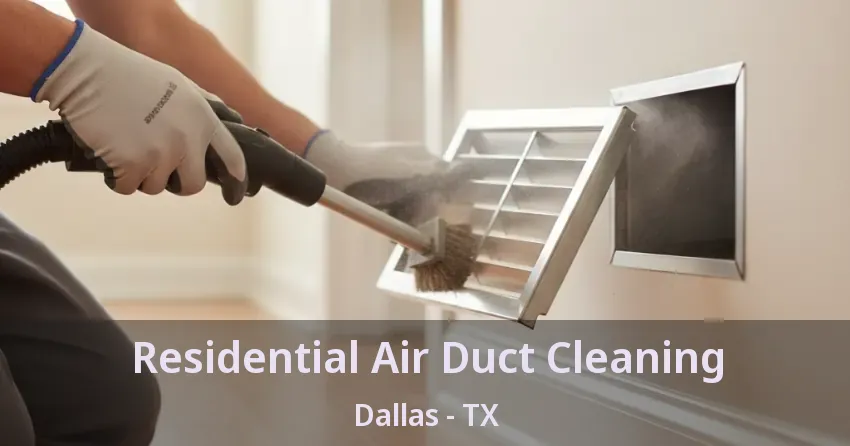 Residential Air Duct Cleaning Dallas - TX Residential Air Duct Cleaning Dallas - TX