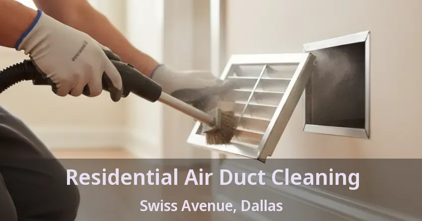 Residential Air Duct Cleaning Swiss Avenue, Dallas - TX