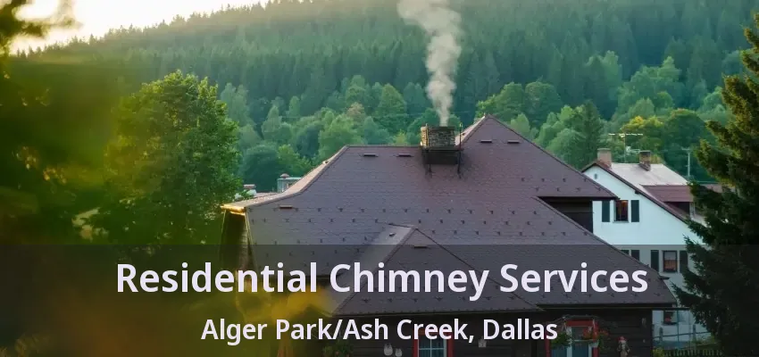 Residential Chimney Services Alger Park/Ash Creek, Dallas - TX