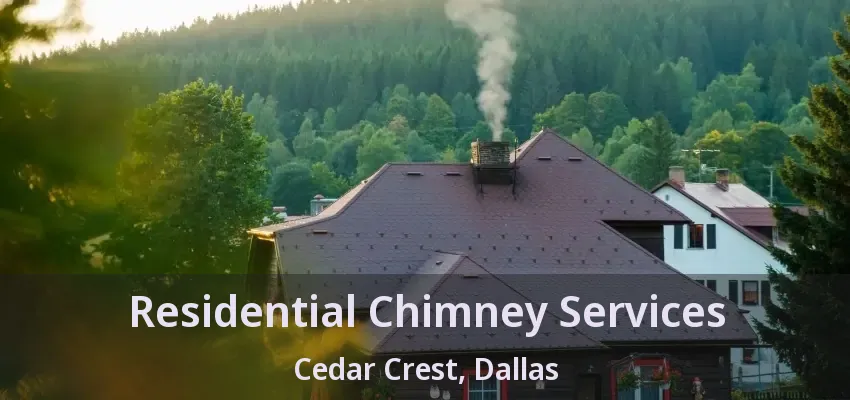 Residential Chimney Services Cedar Crest, Dallas - TX
