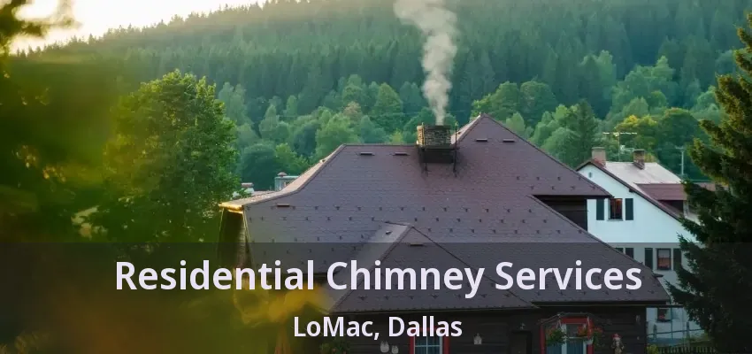 Residential Chimney Services LoMac, Dallas - TX