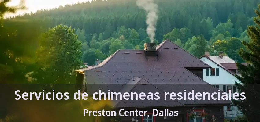 Servicios de chimeneas residenciales Preston Center, Dallas - TX