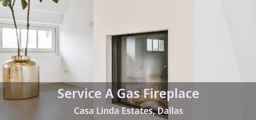 Service A Gas Fireplace Casa Linda Estates, Dallas - TX