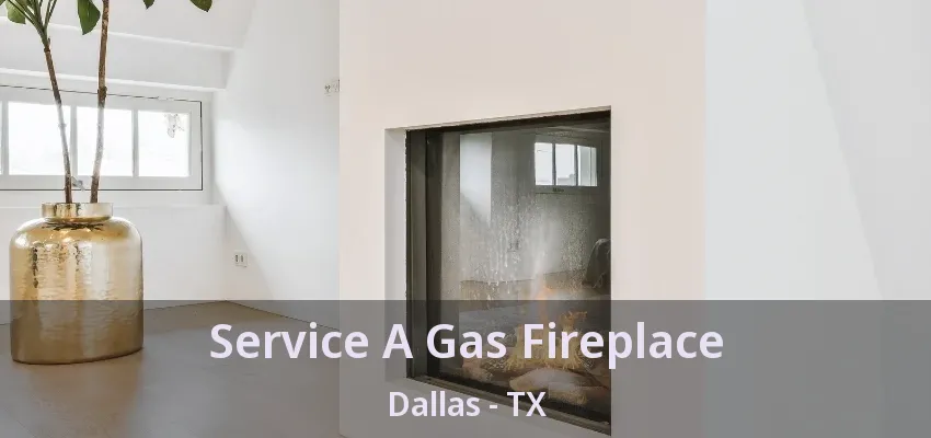 Service A Gas Fireplace Dallas - TX
