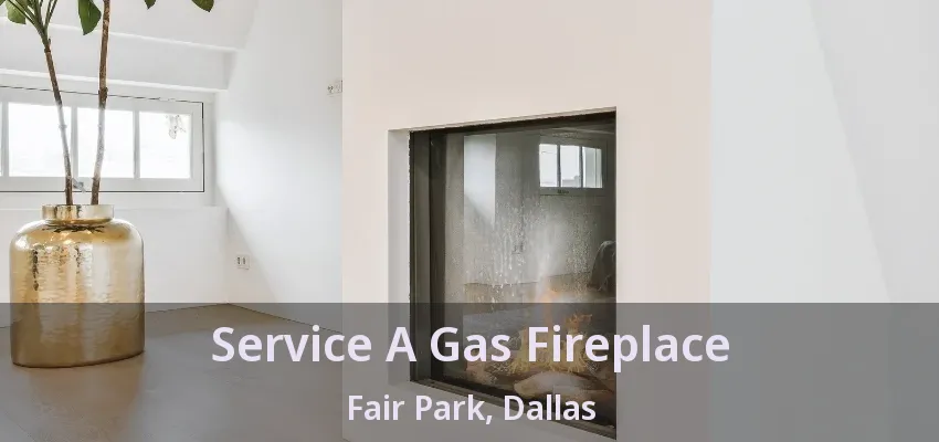 Service A Gas Fireplace Fair Park, Dallas - TX