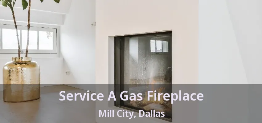 Service A Gas Fireplace Mill City, Dallas - TX