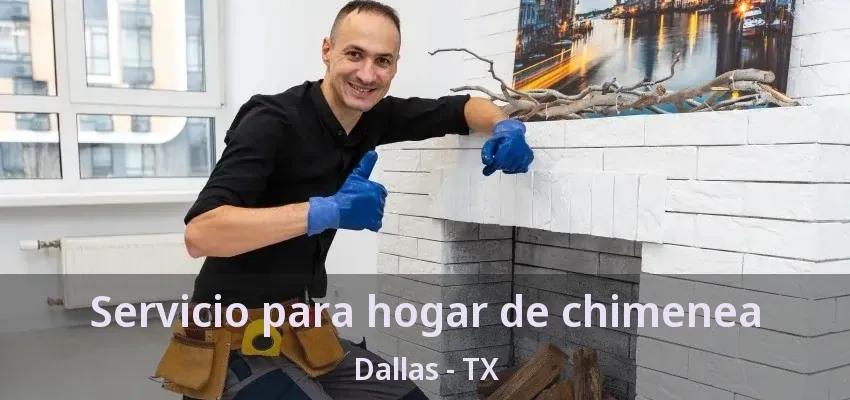 Servicio para hogar de chimenea Dallas - TX