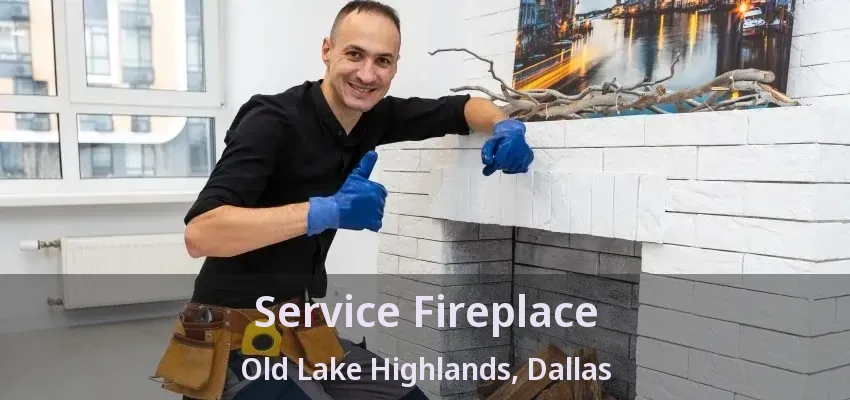 Service Fireplace Old Lake Highlands, Dallas - TX