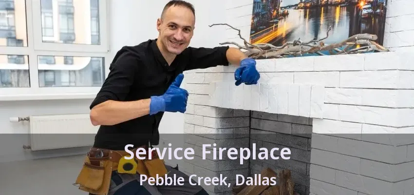 Service Fireplace Pebble Creek, Dallas - TX