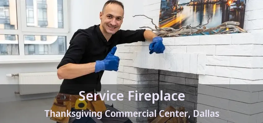Service Fireplace Thanksgiving Commercial Center, Dallas - TX