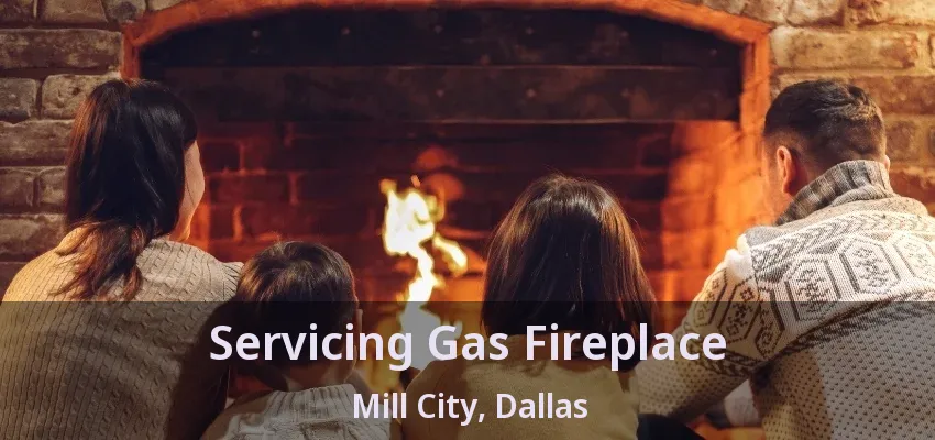 Servicing Gas Fireplace Mill City, Dallas - TX