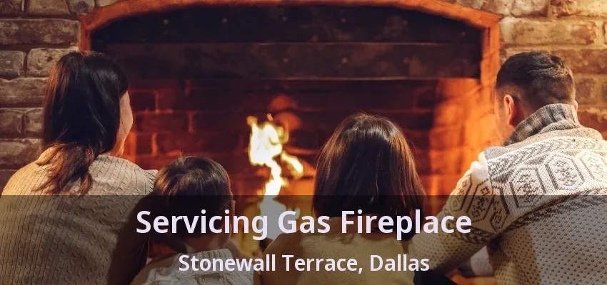 Servicing Gas Fireplace Stonewall Terrace, Dallas - TX