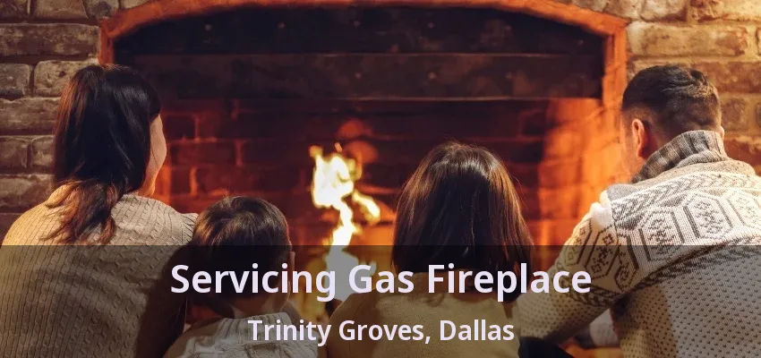 Servicing Gas Fireplace Trinity Groves, Dallas - TX
